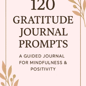 120 Gratitude Journal Prompts